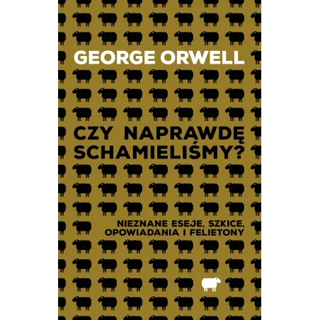 Czy Naprawdę Schamieliśmy? Nieznane Eseje, Szkice, Opowiadania I Felietony