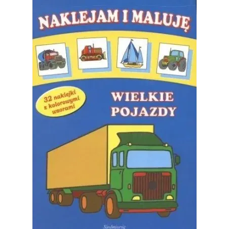 Wielkie Pojazdy. Naklejam I Maluję. 32 Naklejki Z Kolorowymi Wzo
