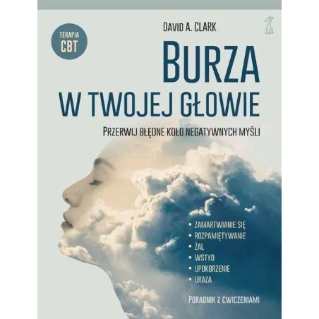 Burza W Twojej Głowie. Przerwij Błędne Koło Negatywnych Myśli Burza W Twojej Głowie. Przerwij Błędne Koło Negatywnych Myśli