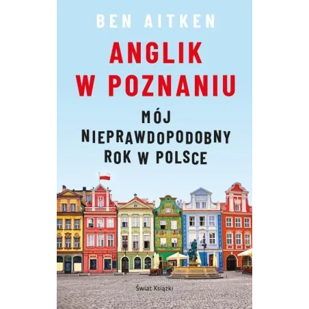 Anglik W Poznaniu. Mój Nieprawdopodobny Rok W Polsce