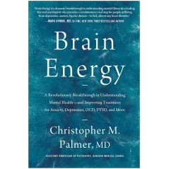 BRAIN ENERGY: A REVOLUTIONARY BREAKTHROUGH IN UNDERSTANDING MENTAL HEALTH