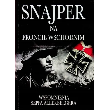 Snajper Na Froncie Wschodnim. Wspomnienia Seppa Allerbergera Snajper Na Froncie Wschodnim. Wspomnienia Seppa Allerbergera