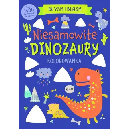 Niesamowite Dinozaury. Błysk I Blask. Kolorowanka Z Diamencikami Niesamowite Dinozaury. Błysk I Blask. Kolorowanka Z Diamencikami