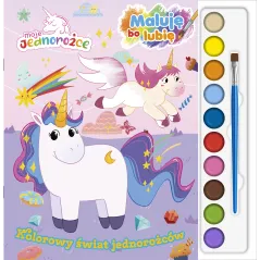 Kolorowy świat jednorożców. Moje Jednorożce. Maluję bo lubię Opracowanie zbiorowe