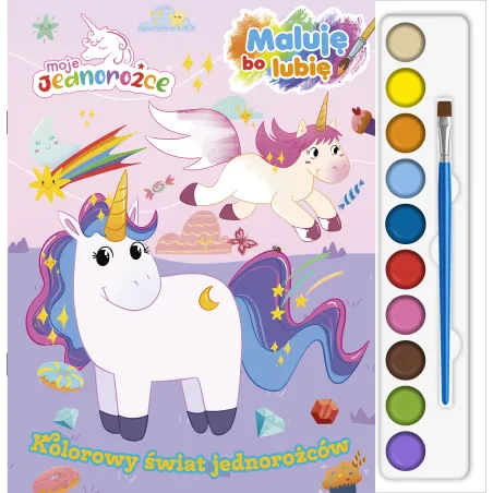 Moje Jednorożce. Kolorowy Świat Jednorożców. Maluję, Bo Lubię Moje Jednorożce. Kolorowy Świat Jednorożców. Maluję, Bo Lubię