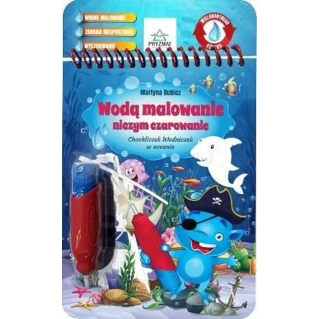 WODĄ MALOWANIE NICZYM CZAROWANIE CHOCHLICZEK WODNICZEK W OCEANIE - Wydawnictwo Pryzmat