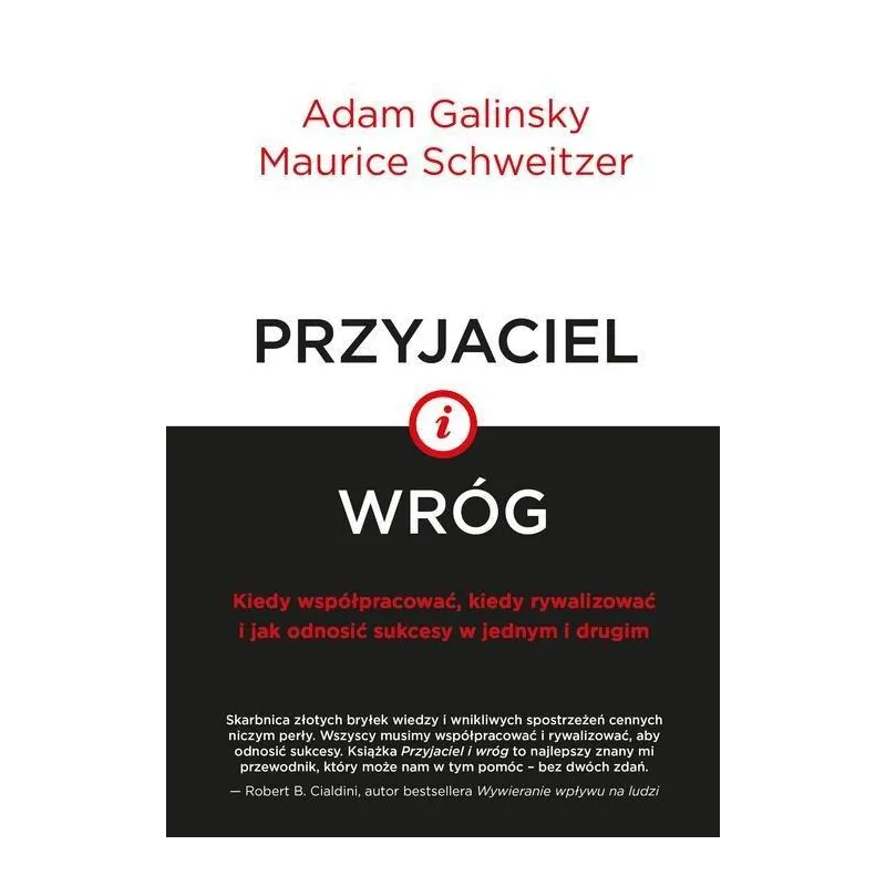 PRZYJACIEL I WRÓG KIEDY WSPÓŁPRACOWAĆ, KIEDY RYWALIZOWAĆ I JAK ODNOSIĆ SUKCESY W JEDNYM I DRUGIM Adam Galinsky - Smak S...