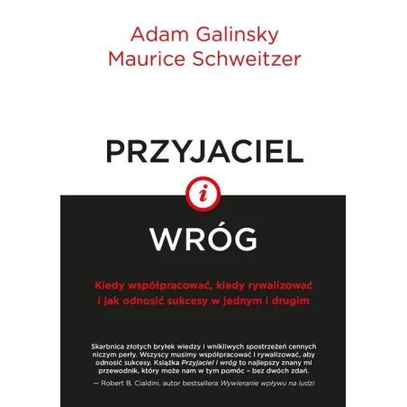 PRZYJACIEL I WRÓG KIEDY WSPÓŁPRACOWAĆ, KIEDY RYWALIZOWAĆ I JAK ODNOSIĆ SUKCESY W JEDNYM I DRUGIM Adam Galinsky - Smak S...