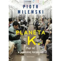 PLANETA K. PIĘĆ LAT W JAPOŃSKIEJ KORPORACJI - Świat Książki