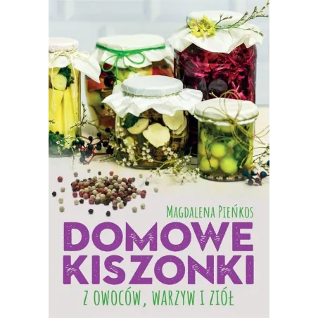 Domowe Kiszonki Z Owoców, Warzyw I Ziół