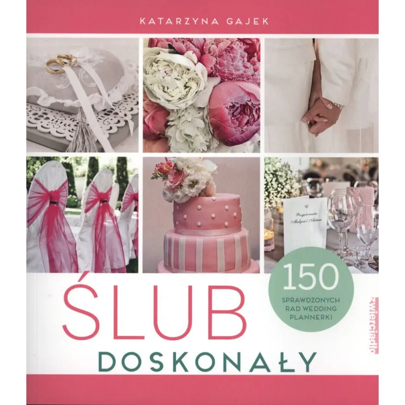 ŚLUB DOSKONAŁY 150 SPRAWDZONYCH RAD WEDDING PLANNERKI Gajek Katarzyna - Zwierciadlo