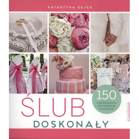 ŚLUB DOSKONAŁY 150 SPRAWDZONYCH RAD WEDDING PLANNERKI Gajek Katarzyna - Zwierciadlo
