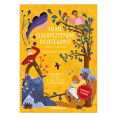 TWOJE CIAŁOPOZYTYWNE DOJRZEWANIE DLA CHŁOPCÓW. PRZEWODNIK PO ZMIANACH W CIELE, EMOCJACH I CIAŁOPOZYTYWNOŚCI