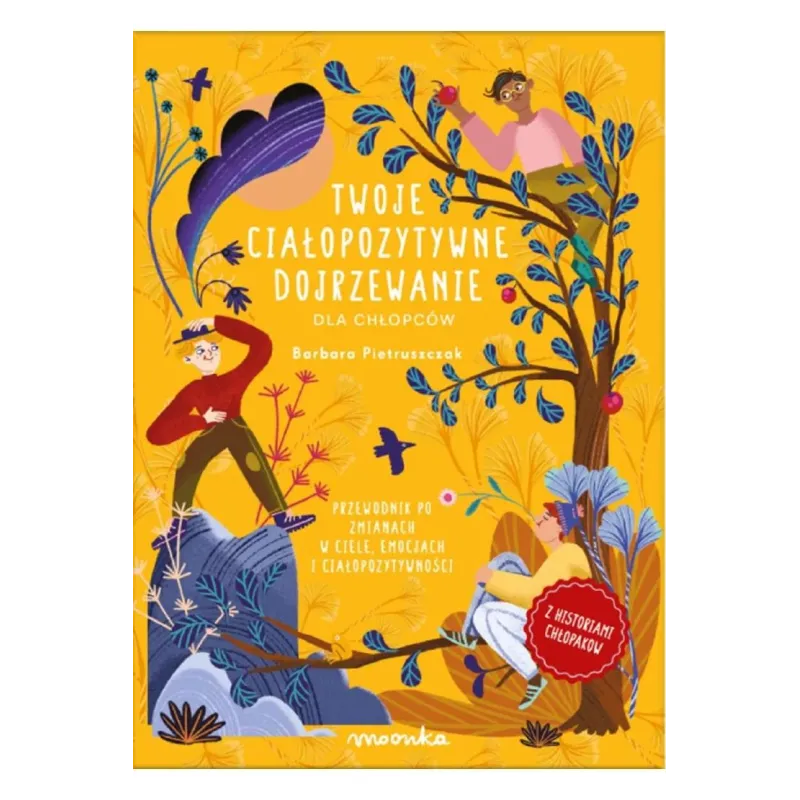 TWOJE CIAŁOPOZYTYWNE DOJRZEWANIE DLA CHŁOPCÓW. PRZEWODNIK PO ZMIANACH W CIELE, EMOCJACH I CIAŁOPOZYTYWNOŚCI TWOJE CIAŁOPOZYTYWNE DOJRZEWANIE DLA CHŁOPCÓW. PRZEWODNIK PO ZMIANACH W CIELE, EMOCJACH I CIAŁOPOZYTYWNOŚCI