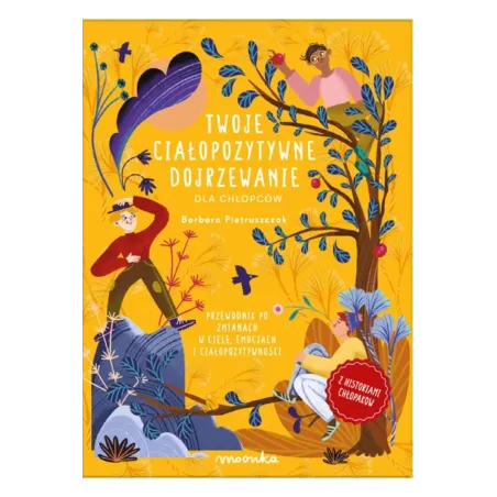 Twoje Ciałopozytywne Dojrzewanie Dla Chłopców. Przewodnik Po Zmianach W Ciele, Emocjach I Ciałopozytywności Twoje Ciałopozytywne Dojrzewanie Dla Chłopców. Przewodnik Po Zmianach W Ciele, Emocjach I Ciałopozytywności