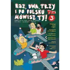 RAZ, DWA, TRZY I PO POLSKU MÓWISZ TY! TOM 3. PODRĘCZNIK DO NAUKI JĘZYKA POLSKIEGO DLA DZIECI Z UKRAINY