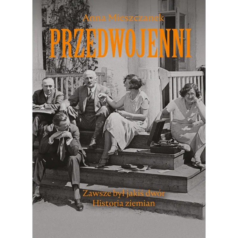PRZEDWOJENNI. ZAWSZE BYŁ JAKIŚ DWÓR Anna Mieszczanek PRZEDWOJENNI. ZAWSZE BYŁ JAKIŚ DWÓR Anna Mieszczanek