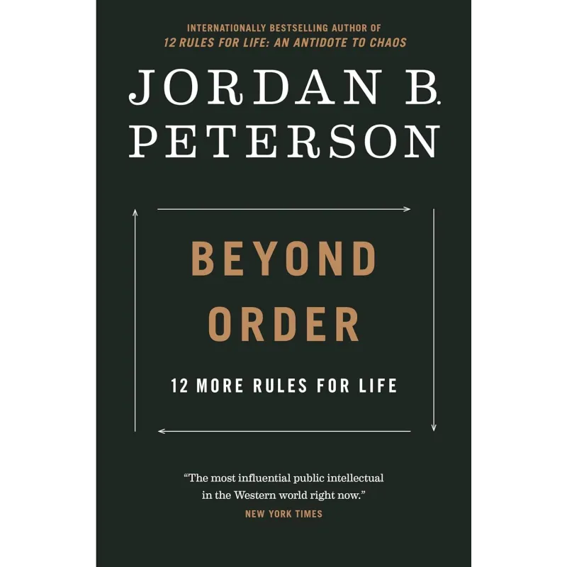 BEYOND ORDER: 12 MORE RULES FOR LIFE BEYOND ORDER: 12 MORE RULES FOR LIFE