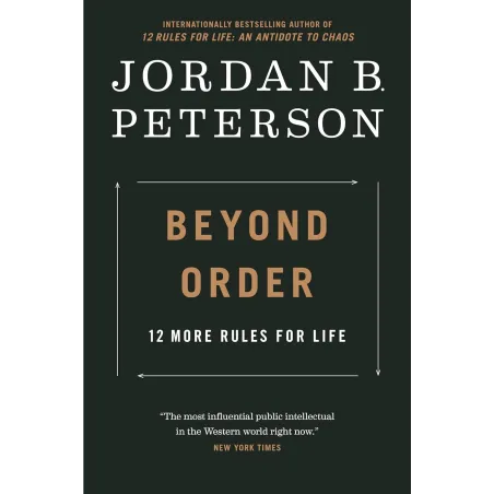 Beyond Order: 12 More Rules For Life Beyond Order: 12 More Rules For Life