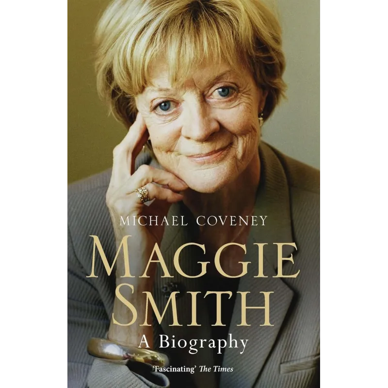 MAGGIE SMITH. A BIOGRAPHY MAGGIE SMITH. A BIOGRAPHY