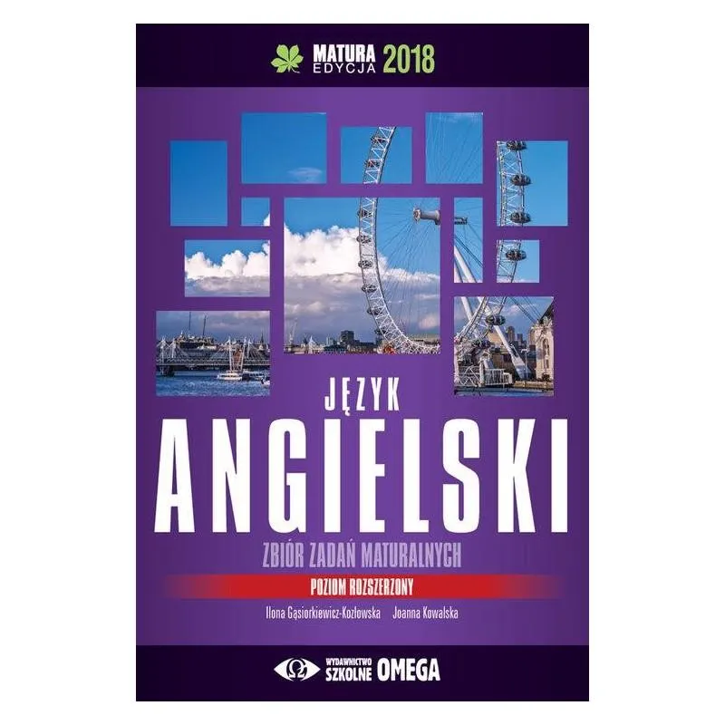 JĘZYK ANGIELSKI ZBIÓR ZADAŃ MATURALNYCH POZIOM ROZSZERZONY MATURA 2018 ILONA GĄSIORKIEWICZ-KOZŁOWSKA JOANNA KOWALSKA JĘZYK ANGIELSKI ZBIÓR ZADAŃ MATURALNYCH POZIOM ROZSZERZONY MATURA 2018 ILONA GĄSIORKIEWICZ-KOZŁOWSKA JOANNA KOWALSKA