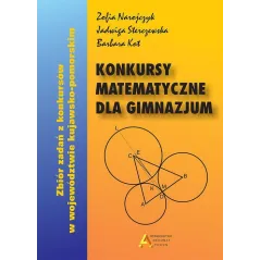 Konkursy matematyczne dla gimnazjum Zbiór zadań z konkursów w województwie kujawskopomorskim Narojczyk Zofia, Sterczewska Jadwig
