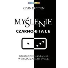 MYŚLENIE CZARNO-BIAŁE Kevin Dutton - Muza