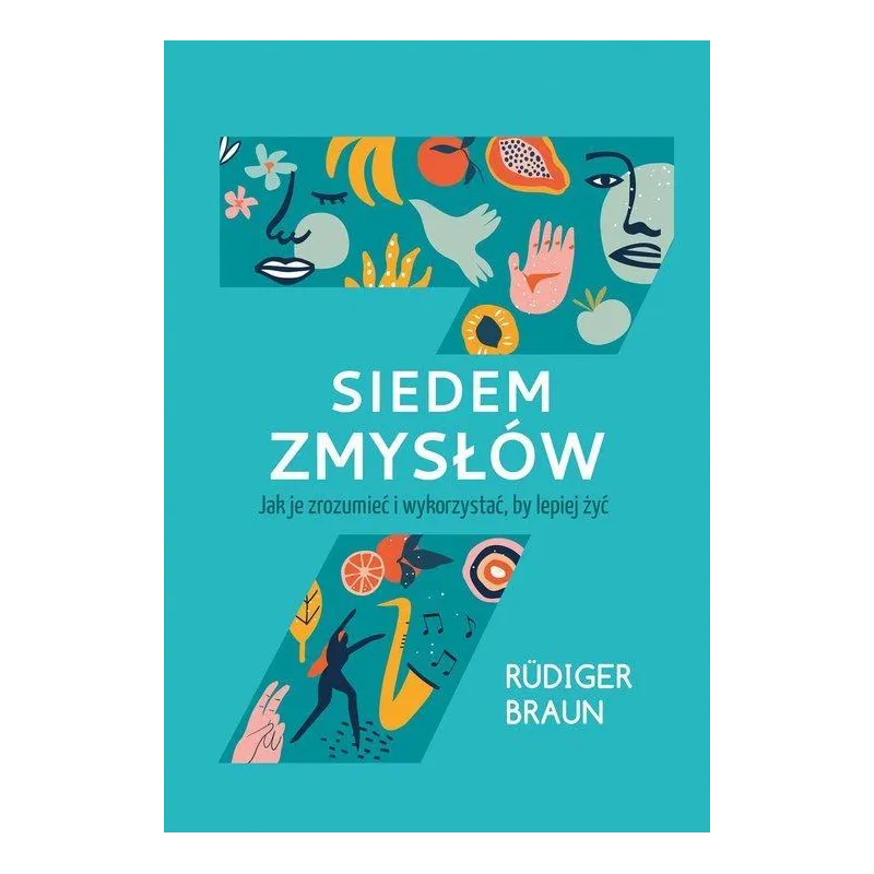 SIEDEM ZMYSŁÓW. JAK JE ZROZUMIEĆ I WYKORZYSTAĆ, BY LEPIEJ ŻYĆ Rudiger Braun - Muza