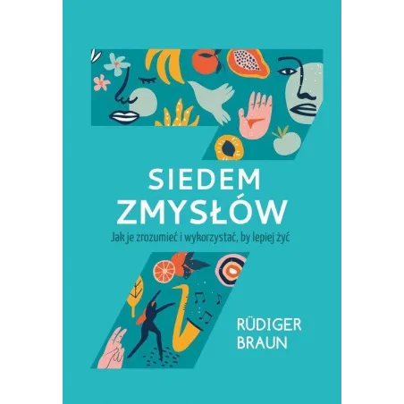 SIEDEM ZMYSŁÓW. JAK JE ZROZUMIEĆ I WYKORZYSTAĆ, BY LEPIEJ ŻYĆ Rudiger Braun - Muza