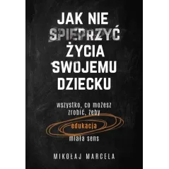 JAK NIE SPIEPRZYĆ ŻYCIA SWOJEMU DZIECKU - Muza