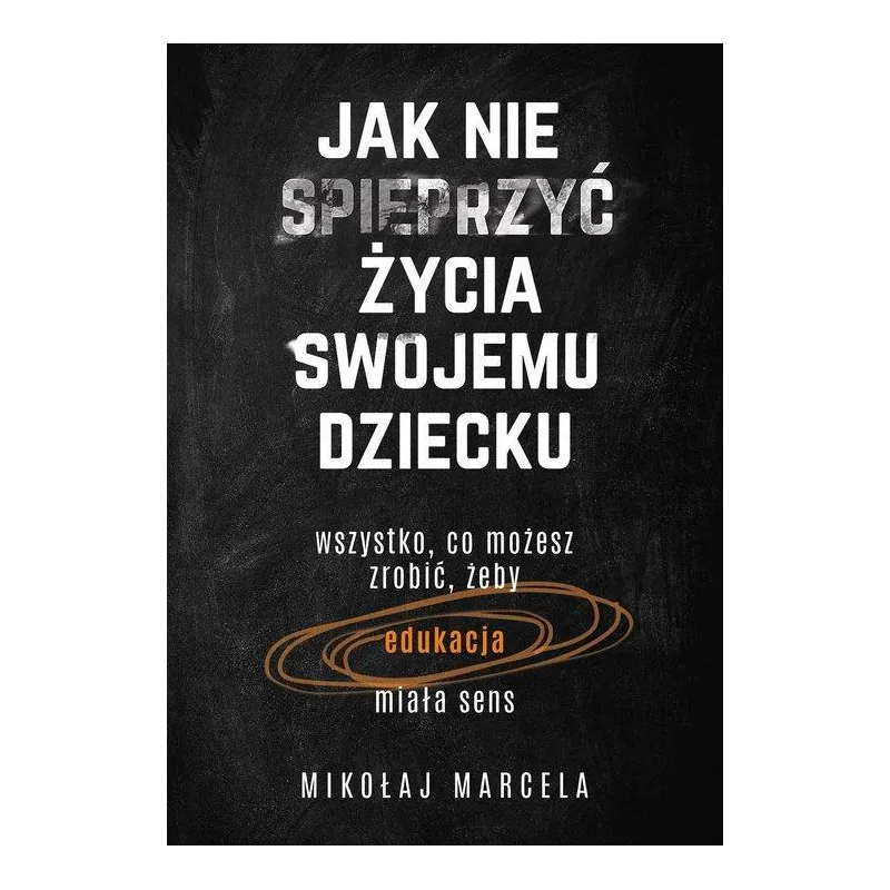 JAK NIE SPIEPRZYĆ ŻYCIA SWOJEMU DZIECKU - Muza
