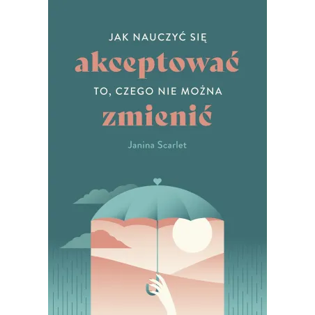 Jak Nauczyć Się Akceptować To, Czego Nie Można Zmienić Jak Nauczyć Się Akceptować To, Czego Nie Można Zmienić
