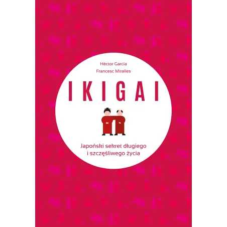 Ikigai Japoński Sekret Długiego I Szczęśliwego Życia