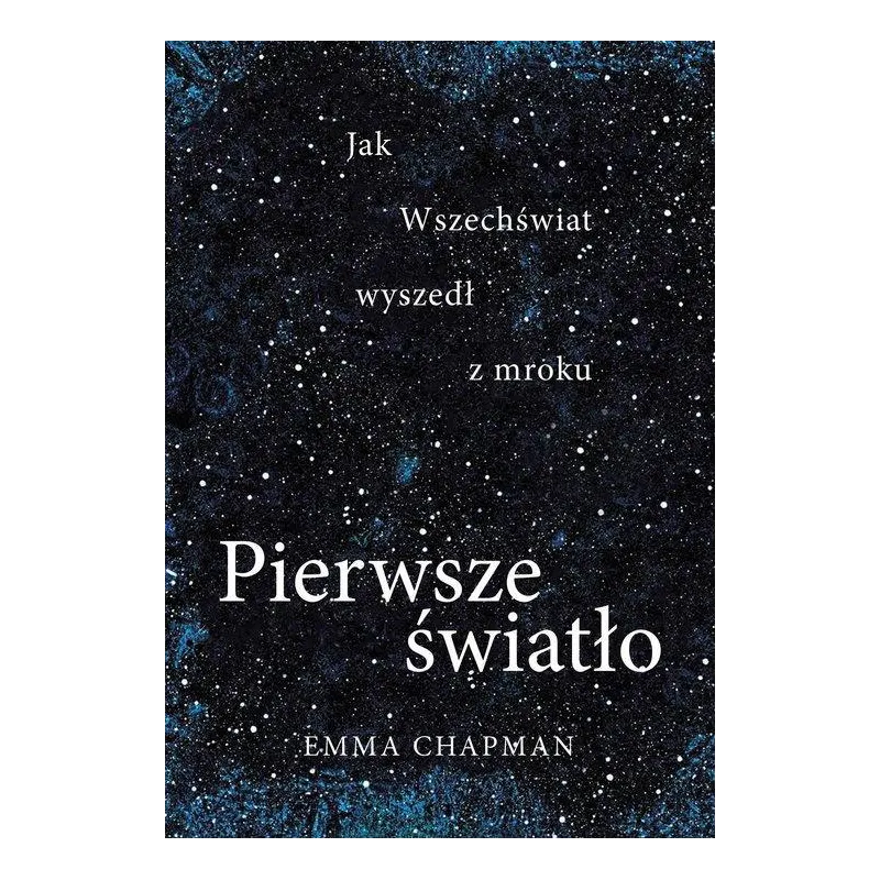 PIERWSZE ŚWIATŁO. JAK WSZECHŚWIAT WYSZEDŁ Z MROKU - Muza