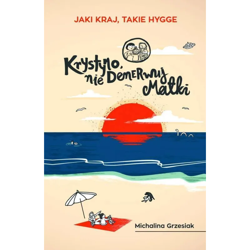 KRYSTYNO NIE DENERWUJ MATKI JAKI KRAJ TAKIE HYGGE Michalina Grzesiak - Czwarta Strona