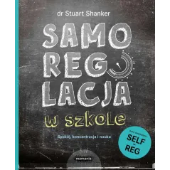 SAMOREGULACJA W SZKOLE SPOKÓJ KONCENTRACJA NAUKA Stuar Shanker - Mamania