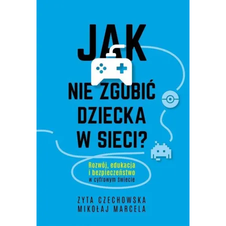 JAK NIE ZGUBIĆ DZIECKA W SIECI? Zyta Czechowska, Mikołaj Marcela - Muza
