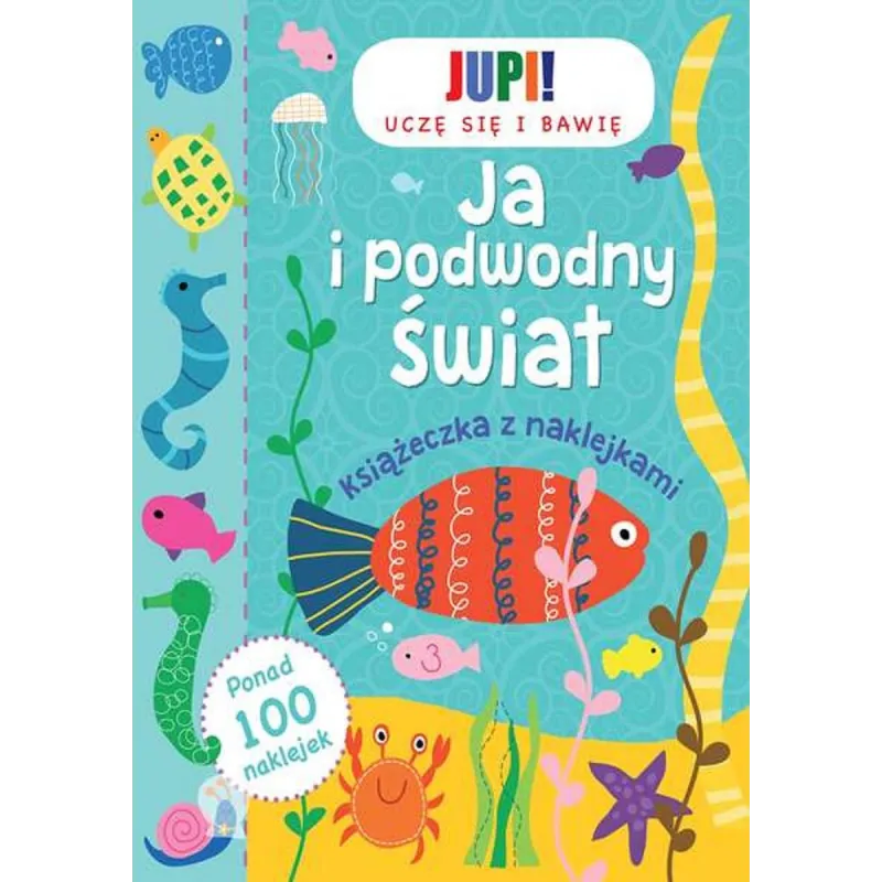 JA I PODWODNY ŚWIAT. KSIĄŻECZKA Z NAKLEJKAMI 3+ - JUPI! JA I PODWODNY ŚWIAT. KSIĄŻECZKA Z NAKLEJKAMI 3+ - JUPI!