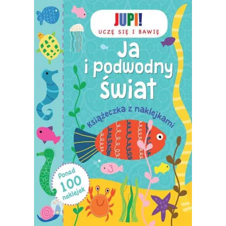 Ja I Podwodny Świat. Książeczka Z Naklejkami 3+ Ja I Podwodny Świat. Książeczka Z Naklejkami 3+