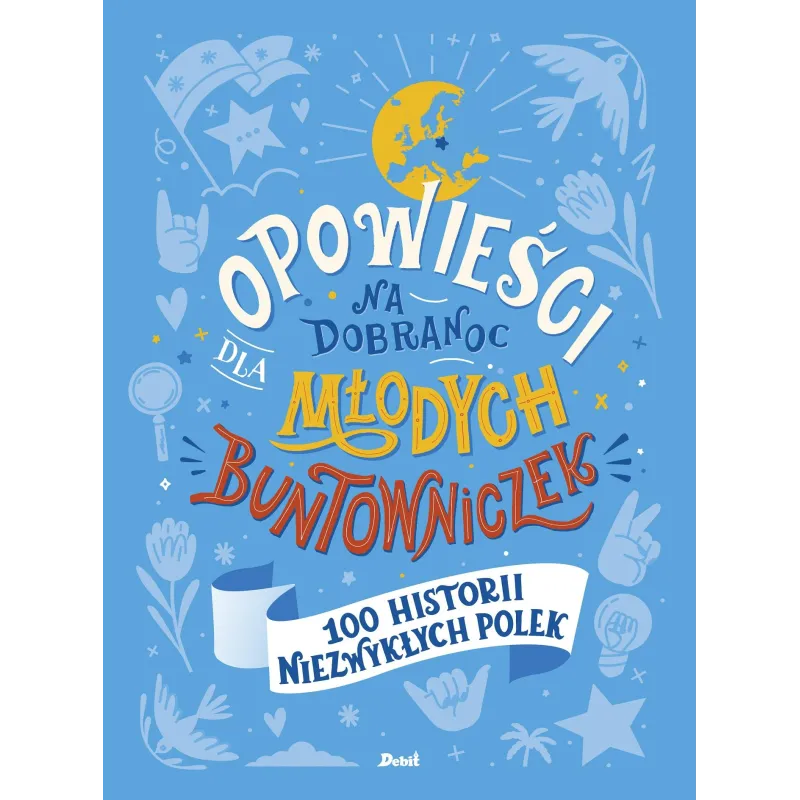 OPOWIEŚCI NA DOBRANOC DLA MŁODYCH BUNTOWNICZEK. 100 HISTORII NIEZWYKŁYCH POLEK Sylwia Chutnik - Debit