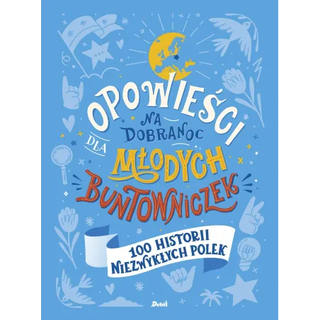 Opowieści Na Dobranoc Dla Młodych Buntowniczek. 100 Historii Niezwykłych Polek