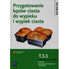 PRZYGOTOWANIE KĘSÓW CIASTA DO WYPIEKU I WYPIEK CIASTA. KWALIFIKACJA T. 3. 3. PODRĘCZNIK DO NAUKI ZAWODU PIEKARZ / TEC... Krystyn