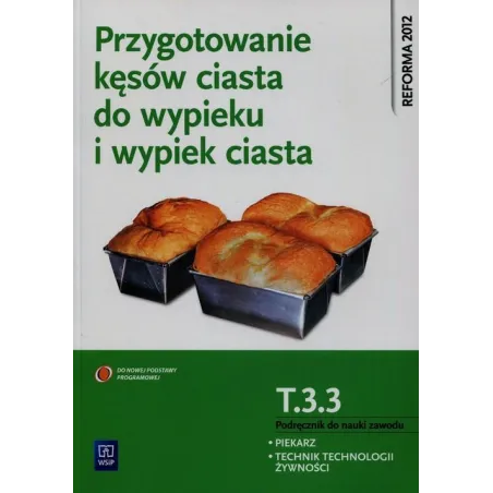 PRZYGOTOWANIE KĘSÓW CIASTA DO WYPIEKU I WYPIEK CIASTA. KWALIFIKACJA T. 3. 3. PODRĘCZNIK DO NAUKI ZAWODU PIEKARZ / TEC... Krystyn