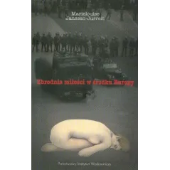 ZBRODNIA MIŁOŚCI W ŚRODKU EUROPY Marielouise Janssen-Jurreit - Piw