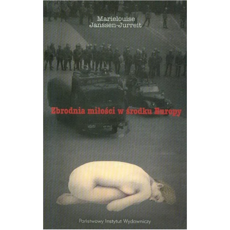 ZBRODNIA MIŁOŚCI W ŚRODKU EUROPY Marielouise Janssen-Jurreit - Piw