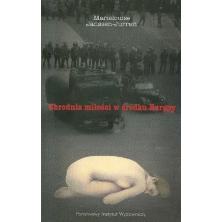 ZBRODNIA MIŁOŚCI W ŚRODKU EUROPY Marielouise Janssen-Jurreit - Piw
