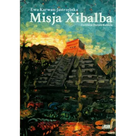 MISJA XIBALBA Ewa Karwan-Jastrzębska - Akapit Press