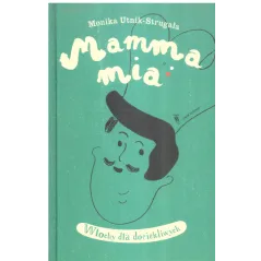 MAMMA MIA WŁOCHY DLA DOCIEKLIWYCH Monika Utnik-Strugała - Dwie Siostry