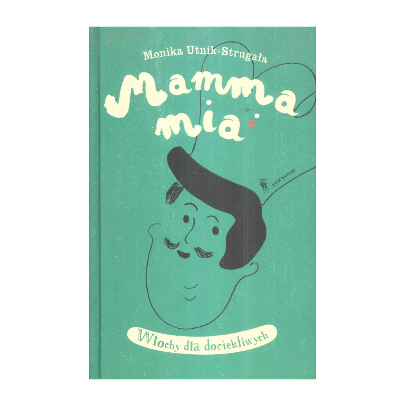 MAMMA MIA WŁOCHY DLA DOCIEKLIWYCH Monika Utnik-Strugała - Dwie Siostry