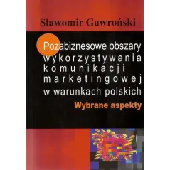 POZABIZNESOWE OBSZARY WYKORZYSTYWANIA KOMUNIKACJI MARKETINGOWEJ W WARUNKACH POLSKICH WYBRANE ASPEKTY Sławomir Gawroński - A...